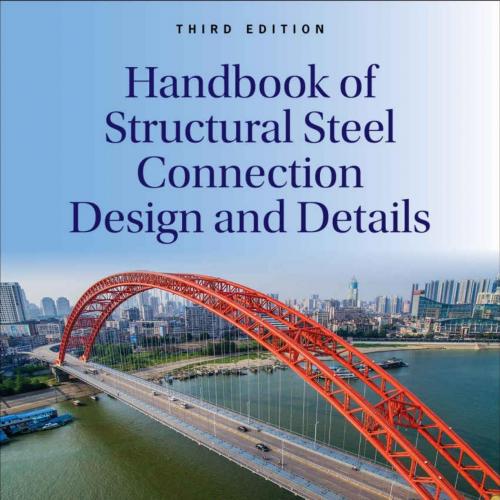 Handbook of Structural Steel Connection Design and Details, Third Edition