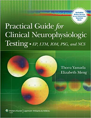 Practical Guide for Clinical Neurophysiologic Testing - EP, LTM, IOM, PSG, and NCS