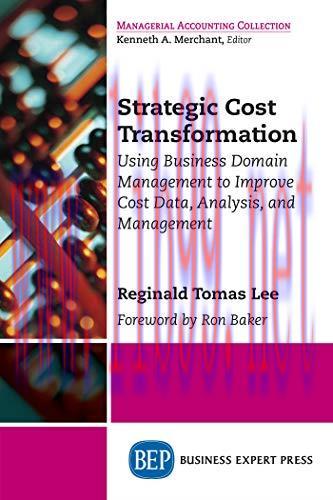 Strategic Cost Transformation: Using Business Domain Management to Improve Cost Data, Analysis,...