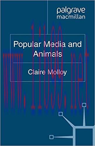 Popular Media and Animals (The Palgrave Macmillan Animal Ethics Series) 2011 Edition,