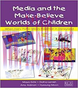 Media and the Make-Believe Worlds of Children: When Harry Potter Meets Pokemon in Disneyland (R...