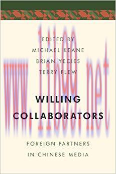 Willing Collaborators: Foreign Partners in Chinese Media (Media, Culture and Communication in A...