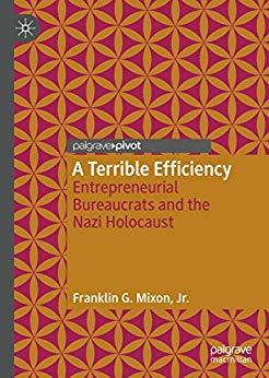 (PDF)A Terrible Efficiency Entrepreneurial Bureaucrats and the Nazi Holocaust