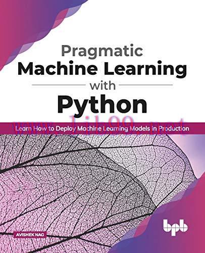 [FOX-Ebook]Pragmatic Machine Learning with Python: Learn How to Deploy Machine Learning Models ...