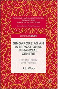 (PDF)Singapore as an International Financial Centre History, Policy and Politics (Palgrave Macm...