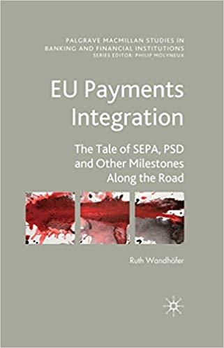 (PDF)EU Payments Integration The Tale of SEPA, PSD and Other Milestones Along the Road (Palgrav...