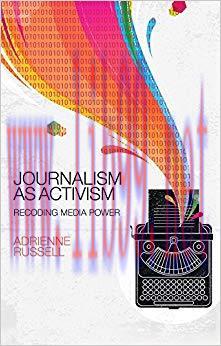 Journalism as Activism: Recoding Media Power 1st Edition,