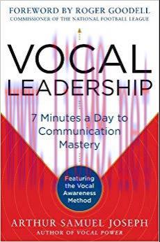 Vocal Leadership: 7 Minutes a Day to Communication Mastery, with a foreword by Roger Goodell 1s...