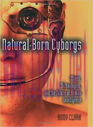Natural-Born Cyborgs: Minds, Technologies, and the Future of Human Intelligence