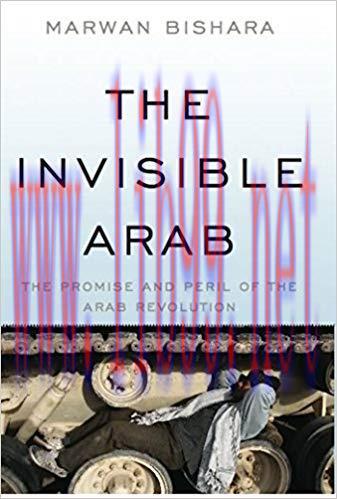 The Invisible Arab: The Promise and Peril of the Arab Revolutions 1st Edition,