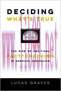 (PDF)Deciding What&rsquo;s True: The Rise of Political Fact-Checking in American Journalism