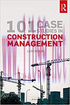101 Case Studies in Construction Management 1st Edition,