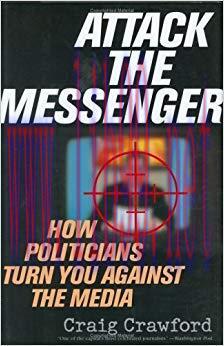 Attack the Messenger: How Politicians Turn You Against the Media (American Political Challenges...