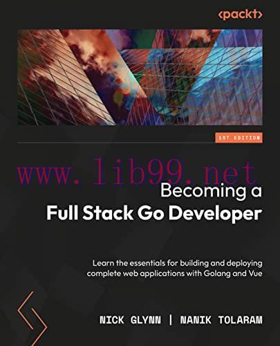 [FOX-Ebook]Full-Stack Web Development with Go: Build your web applications quickly using the Go...