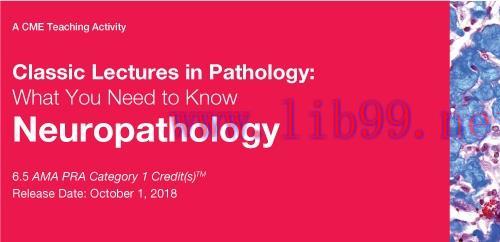 [AME]Classic Lectures in Pathology: What You Need to Know: Neuropathology 2018 (CME VIDEOS)