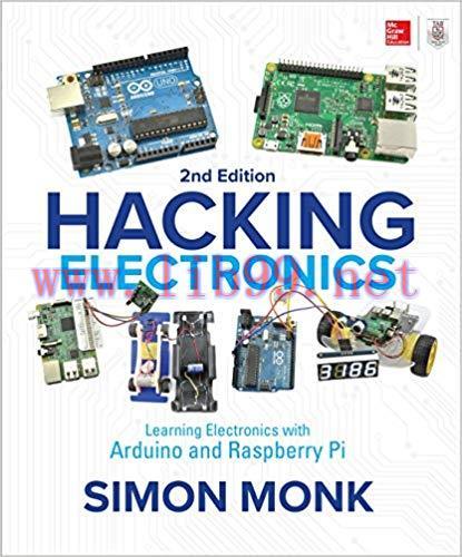 Hacking Electronics: Learning Electronics with Arduino and Raspberry Pi, Second Edition 2nd Edi...