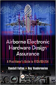 Airborne Electronic Hardware Design Assurance: A Practitioner’s Guide to RTCA/DO-254 1st Editio...