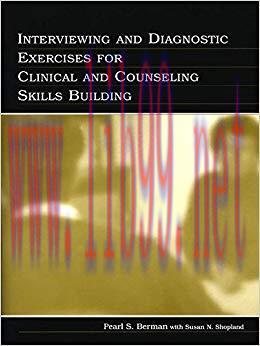 Interviewing and Diagnostic Exercises for Clinical and Counseling Skills Building 1st Edition,
