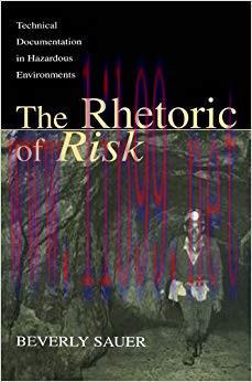 The Rhetoric of Risk: Technical Documentation in Hazardous Environments (Rhetoric, Knowledge, a...