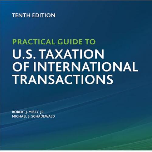 Practical Guide to U.S. Taxation of International Transactions (10th Edition) - Michael Schadew...