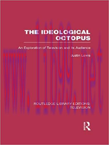 The Ideological Octopus: An Exploration of Television and its Audience (Routledge Library Editi...