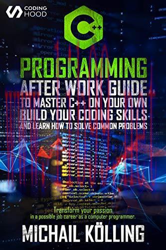 [FOX-Ebook]C++ Programming : After work guide to master C++ on your own. Build your coding skil...