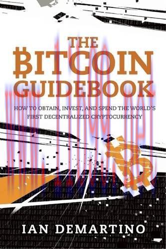 [FOX-Ebook]The Bitcoin Guidebook: How to Obtain, Invest, and Spend the World&rsquo;s First Decentrali...