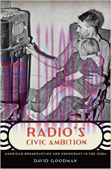 Radio&rsquo;s Civic Ambition: American Broadcasting and Democracy in the 1930s 1st Edition,