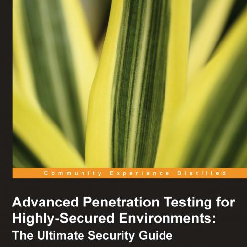Advanced Penetration Testing for Highly-Secured Environments