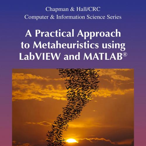Practical Approach to Metaheuristics using LabVIEW and MATLAB(r), A