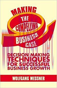 (PDF)Making the Compelling Business Case: Decision-Making Techniques for Successful Business Gr...