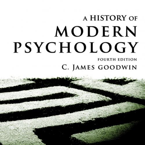 History of Modern Psychology, 4th Edition by C. James Goodwin, A