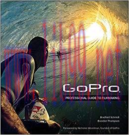 GoPro: Professional Guide to Filmmaking [covers the HERO4 and all GoPro cameras] 1st Edition,