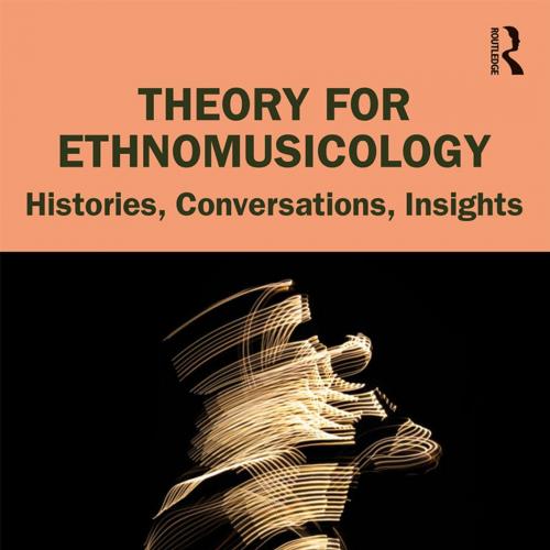 Theory for Ethnomusicology Histories, Conversations, Insights 2nd Edition by Harris M. Berger