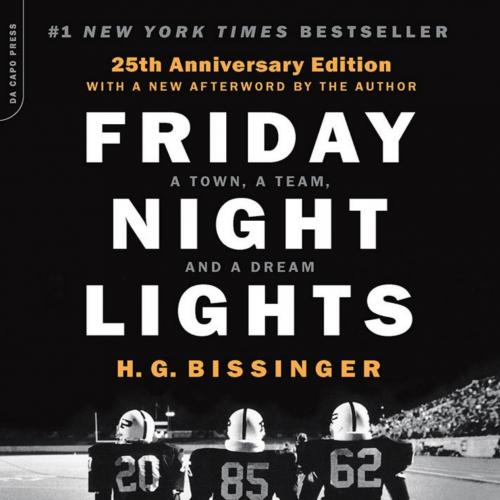 Friday Night Lights, 25th Anniversary Edition_ A Town, a Team, and a Dream - H.G. Bissinger