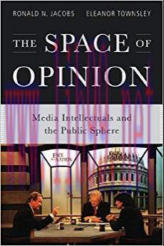 The Space of Opinion: Media Intellectuals and the Public Sphere 1st Edition,