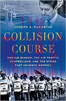 Collision Course: Ronald Reagan, the Air Traffic Controllers, and the Strike that Changed Ameri...