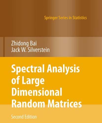 Spectral Analysis of Large Dimensional Random Matrices (Springer Series in Statistics) 2nd - Zh...