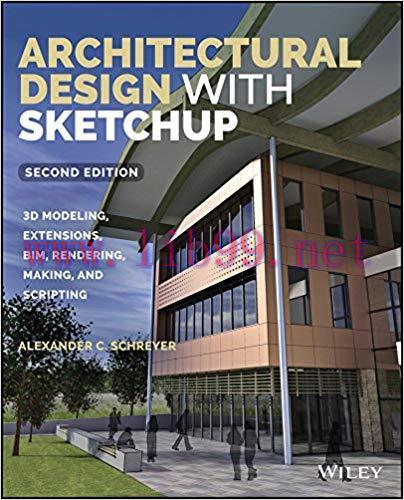 Architectural Design with SketchUp: 3D Modeling, Extensions, BIM, Rendering, Making, and Script...