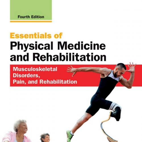 Essentials of Physical Medicine and Rehabilitation_ Musculoskeletal Disorders, Pain, and Rehabi...