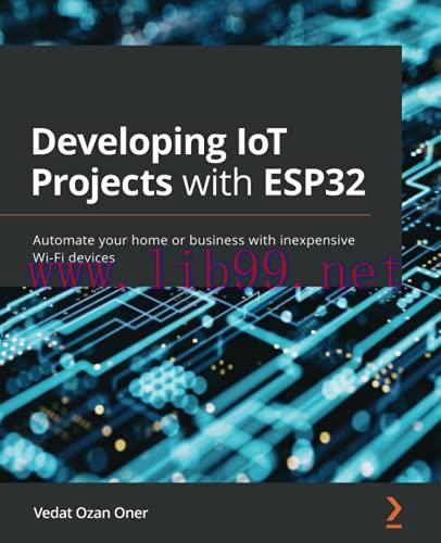 [FOX-Ebook]Developing IoT Projects with ESP32: Automate your home or business with inexpensive ...