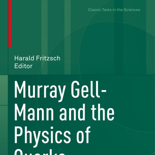 2018_Book_Murray Gell-Mann and the Physics of Quarks