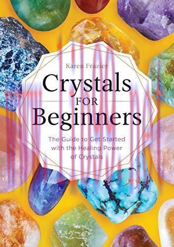 [FOX-Ebook]Crystals for Beginners: The Guide to Get Started with the Healing Power of Crystals