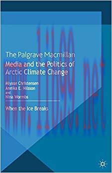 Media and the Politics of Arctic Climate Change: When the Ice Breaks 2013 Edition,