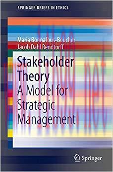 (PDF)Stakeholder Theory: A Model for Strategic Management (SpringerBriefs in Ethics) 1st ed. 20...