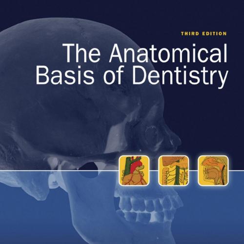 Anatomical Basis of Dentistry 3rd Edition, The