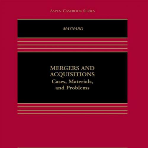 Mergers and Acquisitions_ Cases, Materials, and Problems (Aspen Coursebook Series)-Maynard, The...
