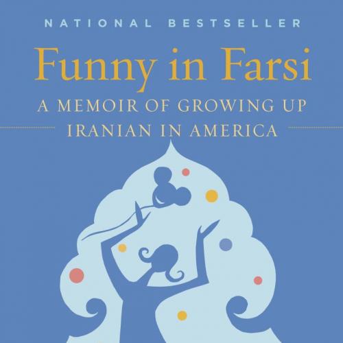 Funny in Farsi A Memoir of Growing Up Iranian in America
