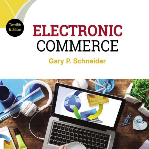 Electronic Commerce 12th Edition by Gary Schneider - Wei Zhi
