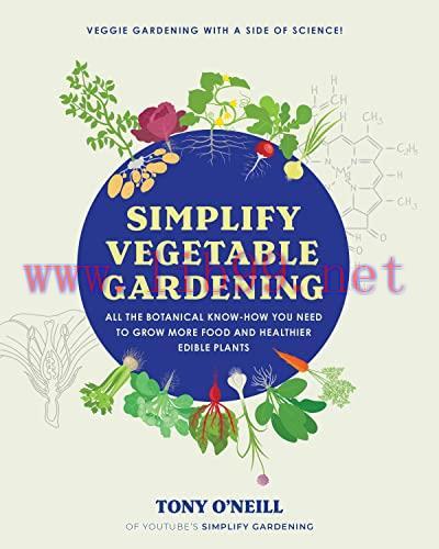 [FOX-Ebook]Simplify Vegetable Gardening: All the botanical know-how you need to grow more food ...